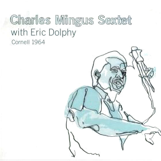 Album cover: Cornell 1964, Charles Mingus Sextet with Eric Dolphy