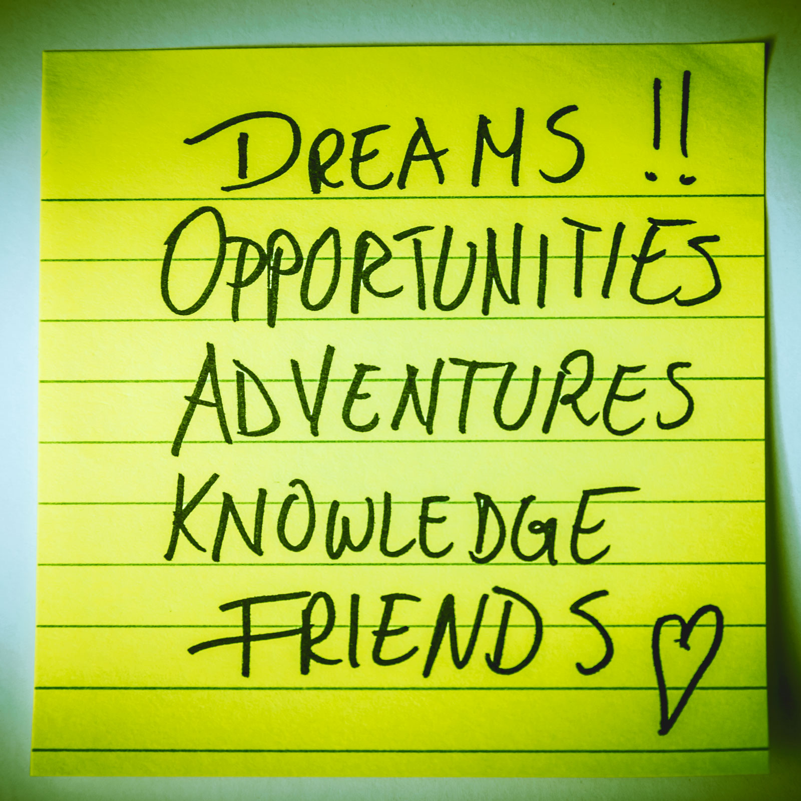 Dreams!! Opportunities adventures knowledge friends