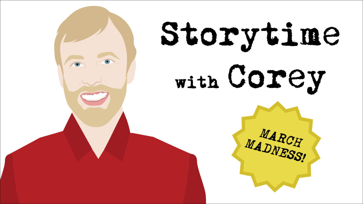 An illustration of Corey Earle with the text "Storytime with Corey" and a badge that says "March Madness"!