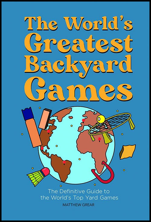The book cover of The World's Greatest Backyard Games, featuring a globe with yard games like horseshoes and spike ball floating around it.