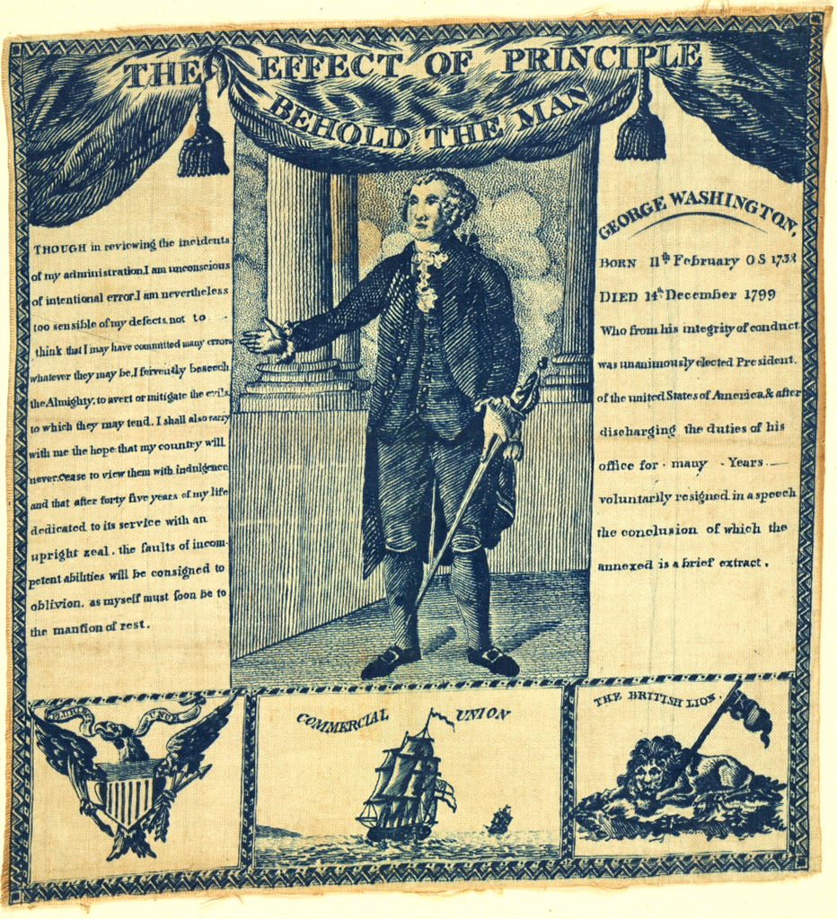 a textile printed with "The Effect of Principle, Behold the Man" and depicting George Washington with biographical information, circa 1806
